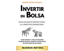 WARREN MEYERS 3 - Invertir en Bolsa Guía de inicio rápido para la libertad financiera Gane dinero y cree un enorme ingreso pasivo usando las mejores estrategias de acciones