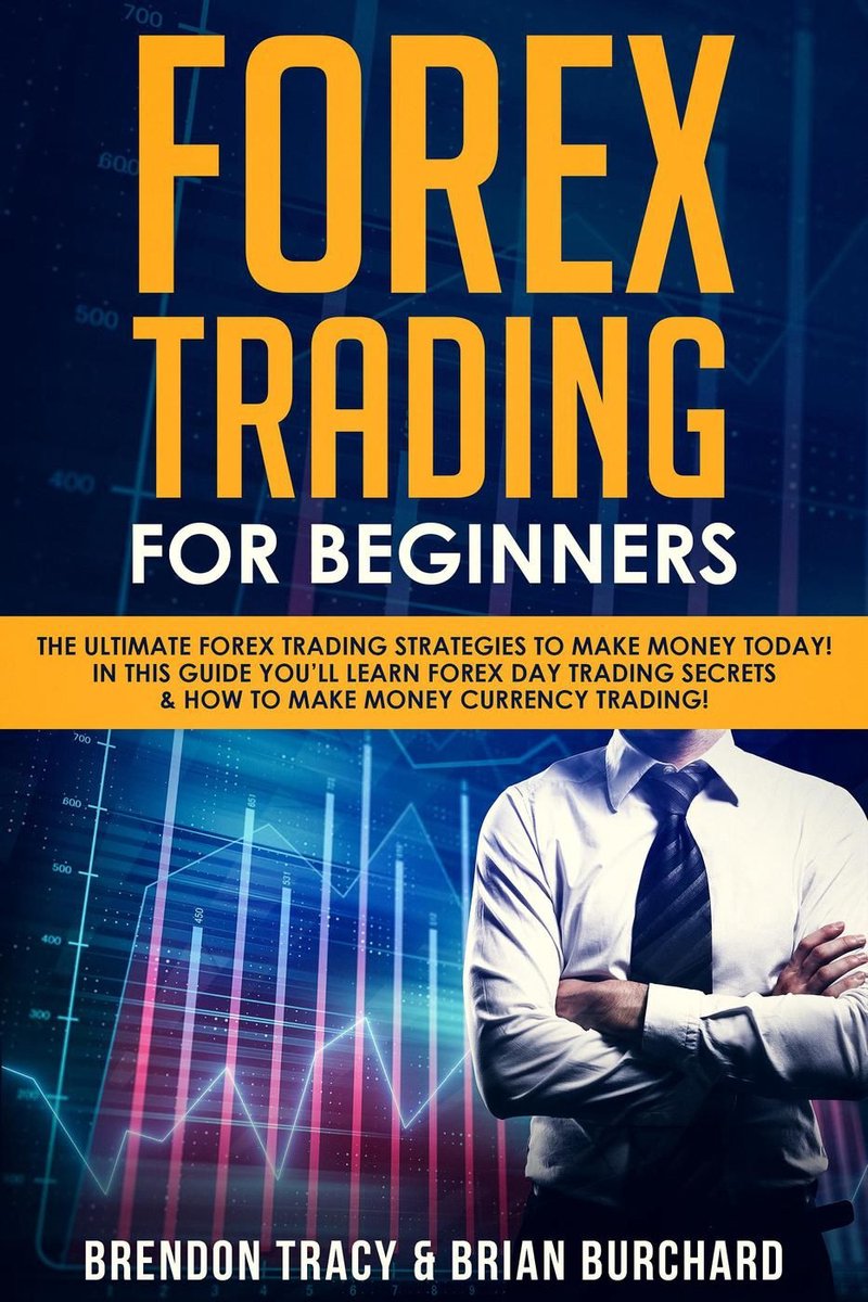 Omslag van Forex Trading for Beginners: The Ultimate Forex Trading Strategies to Make Money Today! In This Guide You’ll Learn Forex Day Trading Secrets & How to Make Money Currency Trading!