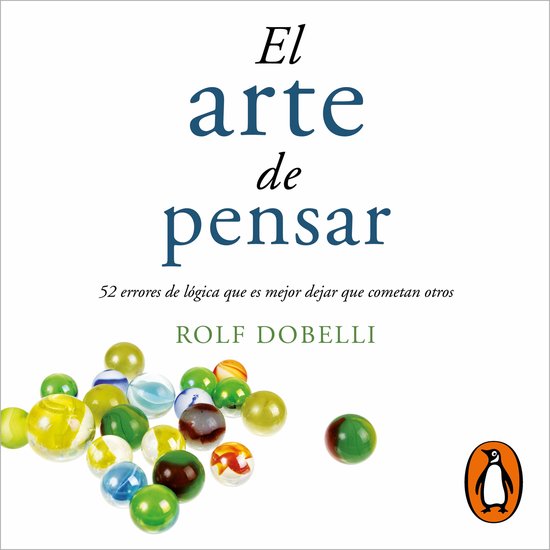 Boek "El arte de pensar" door Rolf Dobelli, met de subtitel "52 errores de lógica que es mejor dejar que cometan otros", en een groep knikkers.