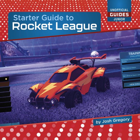 21st Century Skills Innovation Library: Unofficial Guides Junior - Starter Guide to Rocket League