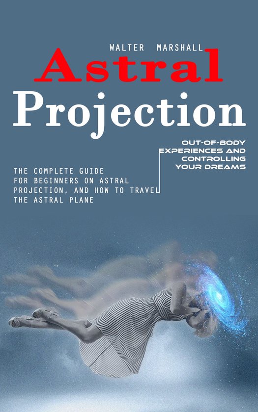 Astral Projection: Out-of-body Experiences and Controlling Y ... - cover