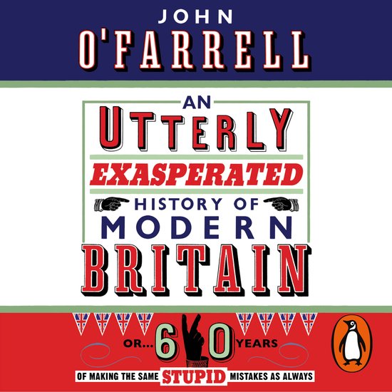 An Utterly Exasperated History of Modern Britain - cover