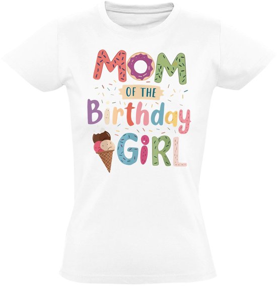 Mom of the Birthday Girl Dames T-shirt - moeder - verjaardag - dochter - feest - shirt