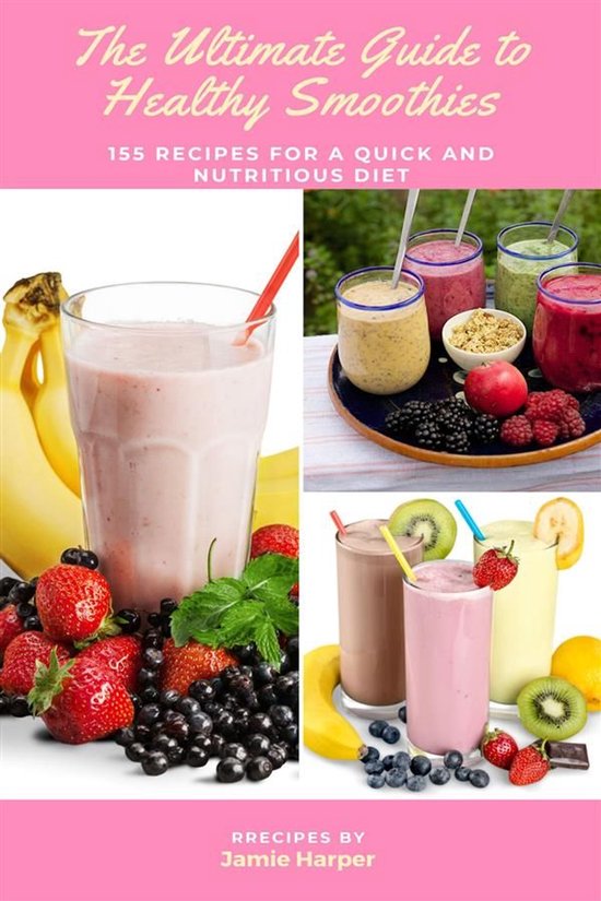 The Ultimate Guide to Healthy Smoothies: 155 Recipes for a Q ... - cover