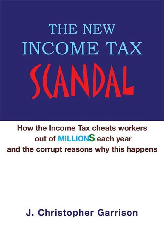 The New Income Tax Scandal: How the Income Tax Cheats Worker ... - cover