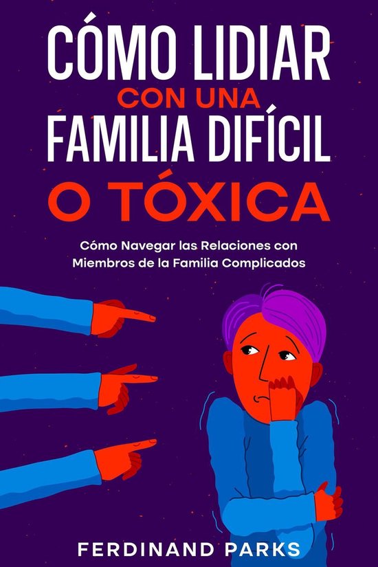 Cómo Lidiar con una Familia Difícil o Tóxica: Cómo Naveg ... - cover