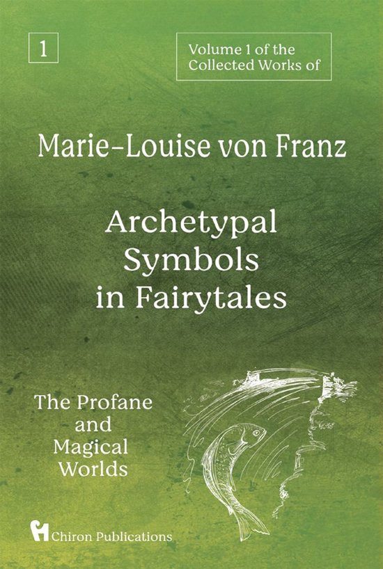The Collected Works of Marie-Louise von Franz 1 - Archetypal Symbols in Fairytales
