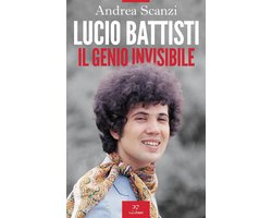 Lucio Battisti. Il genio invisibile