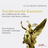 Beat Duddeck, Ensemble Schirokko Hamburg - O Lux Beata Trinitas: Norddeutsche Kantaten Des Frühbarok (CD)