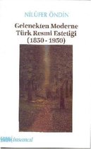 Gelenekten Moderne Türk Resmi Estetiği (1850-1950)