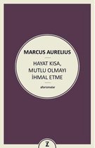 Hayat Kısa Mutlu Olmayı İhmal Etme