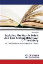 Exploring The Health Beliefs And Care Seeking Behaviour Of The Elderly