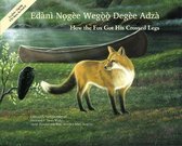 How the Fox Got His Crossed Legs / Edani Nǫgee Wegǫǫ Degee Adza