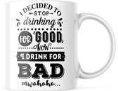 Mok met tekst: I decided to stop drinking for good.. Now I drink for bad.. Mwhaha... | Grappige mok | Grappige Cadeaus