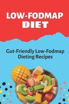 Low-Fodmap Diet: Gut-Friendly Low-Fodmap Dieting Recipes