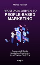 From Data-Driven to People-Based Marketing: Successful Digital Marketing Strategies in a Privacy-First Era