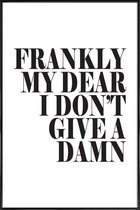JUNIQE - Poster met kunststof lijst Frankly My Dear I Don’t Give A