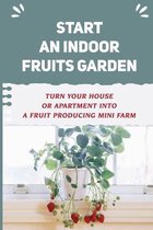 Start An Indoor Fruits Garden: Turn Your House Or Apartment Into A Fruit Producing Mini Farm