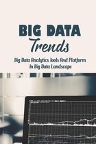 Big Data Trends: Big Data Analytics Tools And Platform In Big Data Landscape