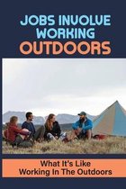 Jobs Involve Working Outdoors: What It's Like Working In The Outdoors