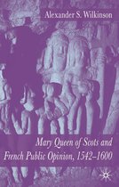 Mary Queen of Scots and French Public Opinion 1542 1600