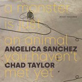Angelica Sanchez & Chad Taylor - A Monster Is Just An Animal You Haven't Met Yet (CD)