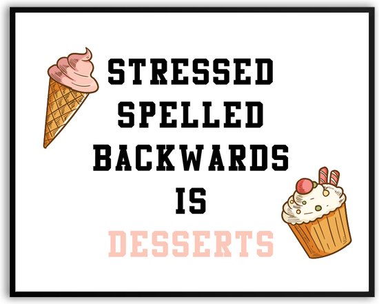 Stressed spelled backwards is desserts fotolijst met glas 30 x 40 cm - Prachtige kwaliteit - ijs - toetjes - humor - Woonkamer - Slaapkamer - Harde lijst - Glazen plaat - inclusief ophangsysteem - Grappige Poster - Foto op hoge kwaliteit uitgeprint