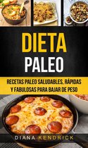 Dieta Paleo: Recetas Paleo Saludables, Rápidas Y Fabulosas Para Bajar De Peso