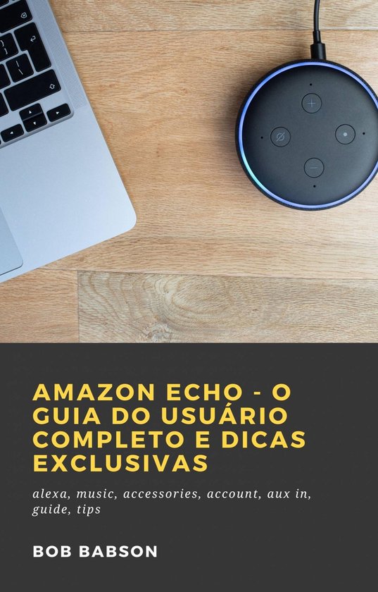 Amazon Echo - O Guia do Usuário Completo e Dicas Exclusivas - cover