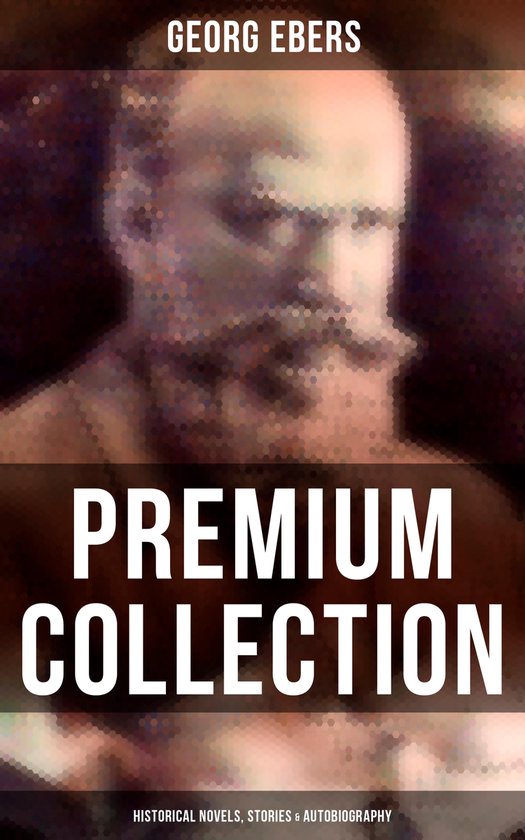 Georg Ebers - Premium Collection: Historical Novels, Stories ... - cover