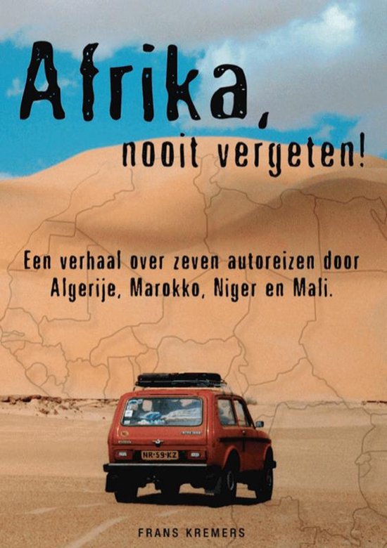 Boek 'Afrika, nooit vergeten!' met een rode auto in een woestijnlandschap. Met "Afrika, nooit vergeten!" en "Een verhaal over zeven autoreizen door Algerije, Marokko, Niger en Mali."