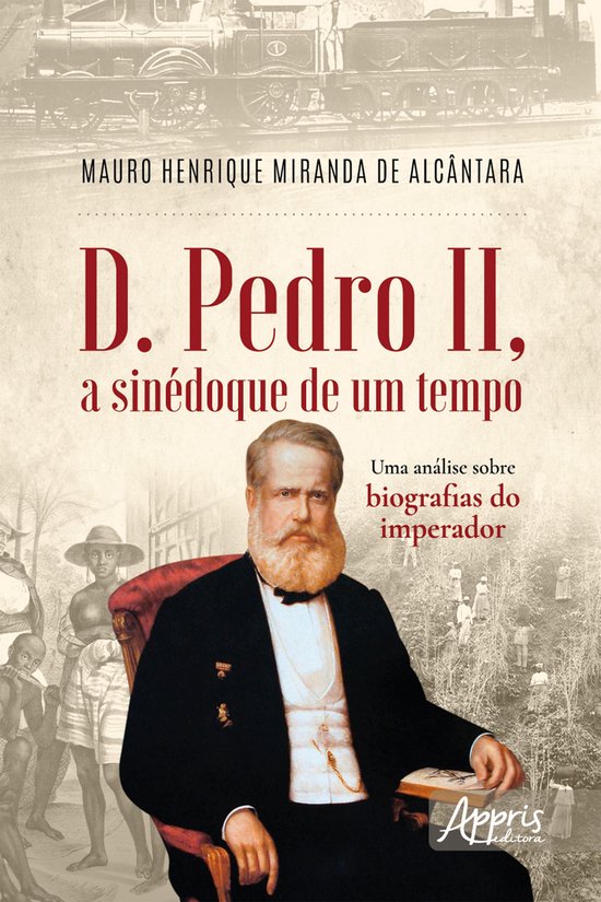 D. Pedro II, a Sinédoque de um Tempo: Uma Análise sobre Bi ... - cover