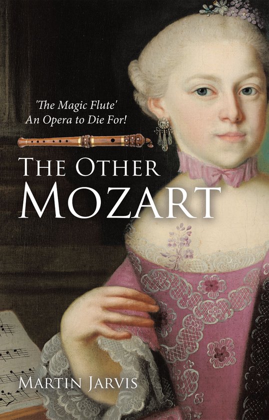 Boekomslag met een schilderij van een jong meisje met een roze jurk en een blokfluit, met tekst: 'The Magic Flute' An Opera to Die For! THE OTHER MOZART MARTIN JARVIS.