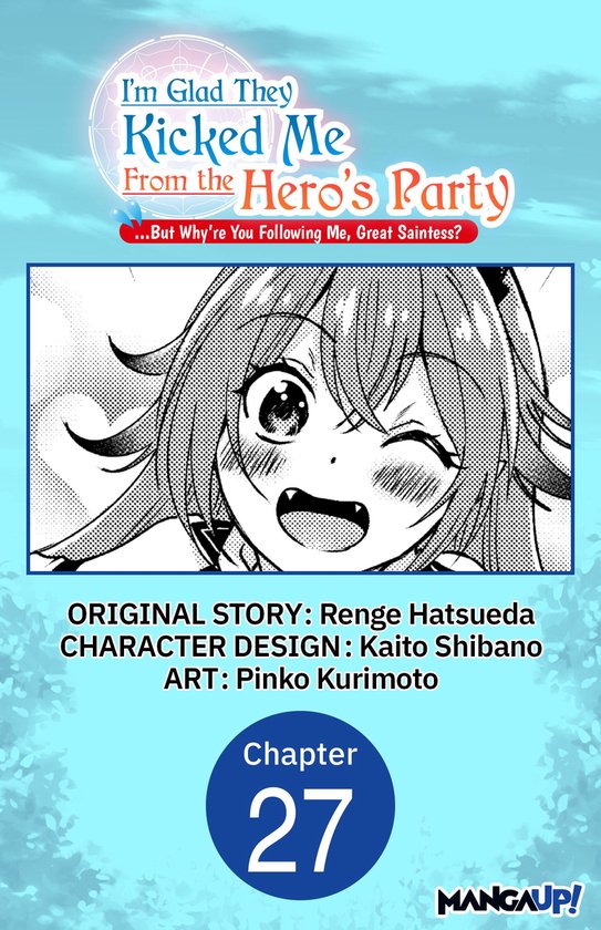 I'm Glad They Kicked Me From The Hero's Party... But Why're you following me, Great Saintess? Chapter Serials 27 - I'm Glad They Kicked Me From The Hero's Party... But Why're you following me, Great Saintess? #027