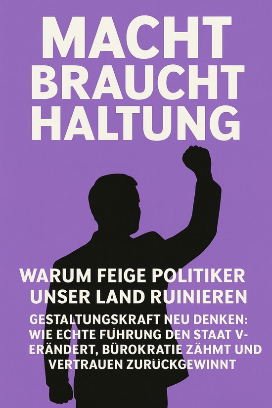 Macht braucht Haltung – Warum feige Politiker unser Land r ... - cover
