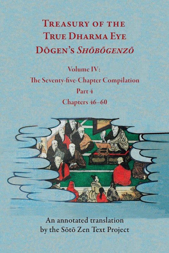 Boek: Treasury of the True Dharma Eye, Dogen's Shobogenzo. Volume IV: De Vijfenzeventig-Hoofdstukkencompilatie, Deel 4, Hoofdstukken 46-60. Een geannoteerde vertaling door het Soto Zen Text Project.