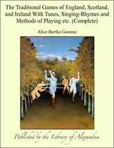 The Traditional Games of England, Scotland, and Ireland With Tunes, Singing-Rhymes and Methods of Playing etc. (Complete)