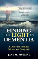 Finding the Light in Dementia, a Guide for Families, Friends and Caregivers