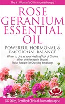 Healing with Essential Oil - Rose Geranium Essential Oil Powerful Hormonal & Emotional Balance When to Use as Your Healing Tool of Choice What the Research Show! Plus+ Recipe for Quitting Smoking