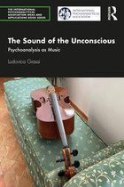 The International Psychoanalytical Association Psychoanalytic Ideas and Applications Series - The Sound of the Unconscious