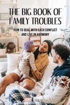 The Big Book Of Family Troubles: How To Deal With Each Conflict And Live In Harmony