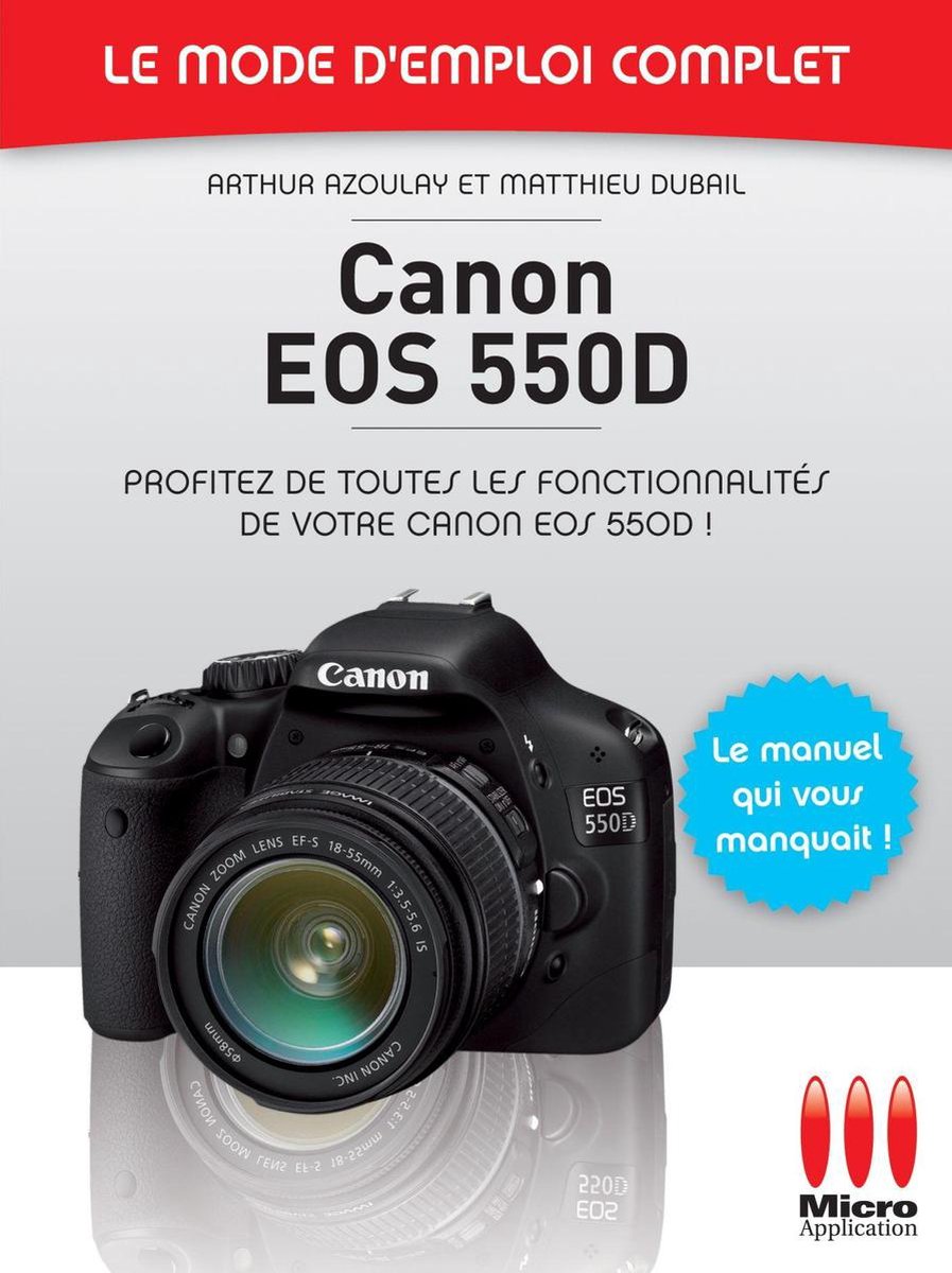 Canon EOS 550D - Le mode d'emploi complet - Arthur Azoulay