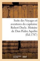 Suite Des Voyages Et Aventures Du Capitaine Robert Doyle. Histoire de Don Pedro Aquilio