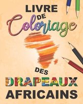 Livre de coloriage des Drapeaux africains: Les enfants trouveront dans ce livre des motifs de drapeaux du continent africain à colorier et Par le biai