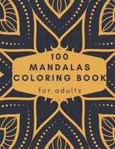 100 Mandalas Coloring Book For Adults: 100 New Different And Unique Mandalas You Should Paint to Relax