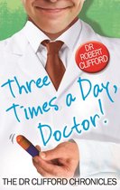 The Dr Clifford Chronicles - Three Times A Day, Doctor
