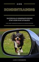 Hondentraining: Succesvolle Hondenopvoeding Stap Voor Stap Uitgelegd (Gids Voor Hondenopvoeding En Hondentraining)
