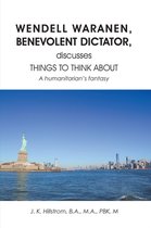 WENDELL WARANEN, BENEVOLENT DICTATOR discusses THINGS TO THINK ABOUT