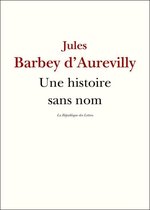 Barbey d'Aurevilly - Une histoire sans nom