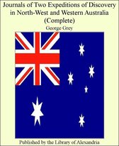 Journals of Two Expeditions of Discovery in North-West and Western Australia (Complete)